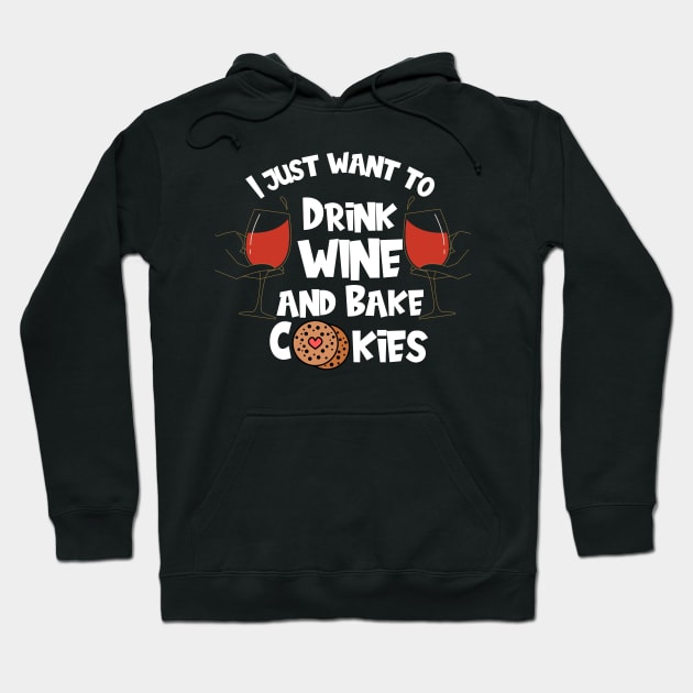 I Just Want To Drink Wine And Bake Cookies Hoodie by Shadowbyte91